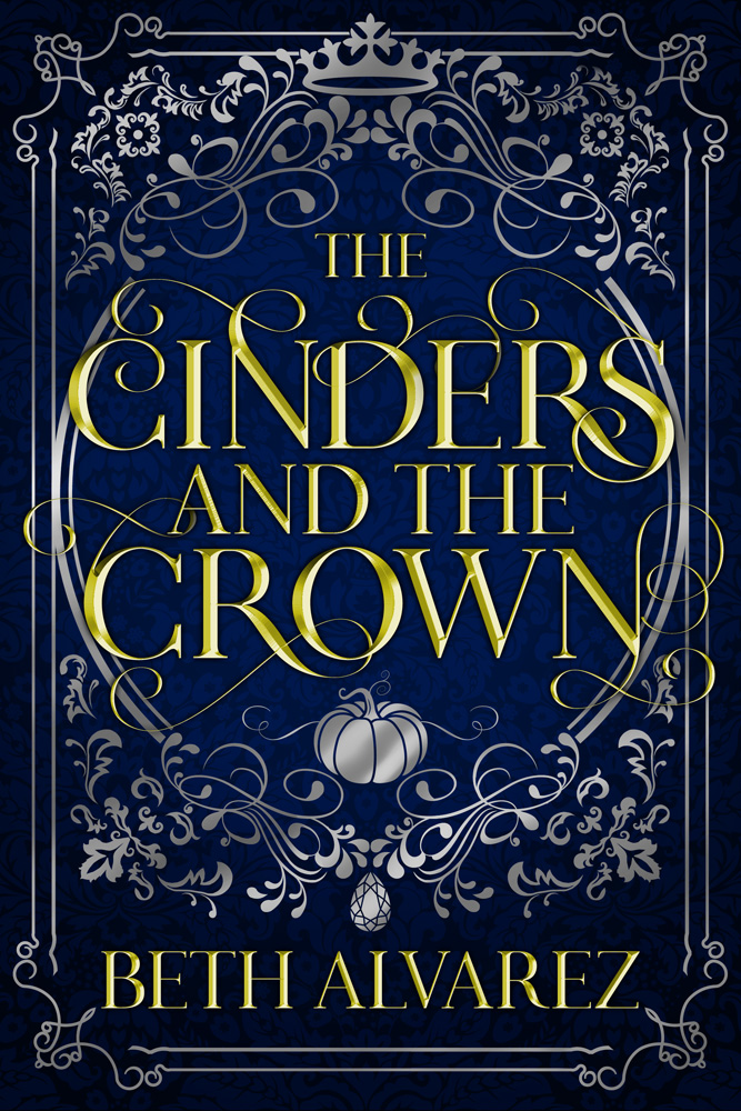The cover for The Cinders and the Crown by Beth Alvarez. Gold text on a dark blue background, featuring silver filigree and embellishments depicting a pumpkin, a crown, and a jewel.